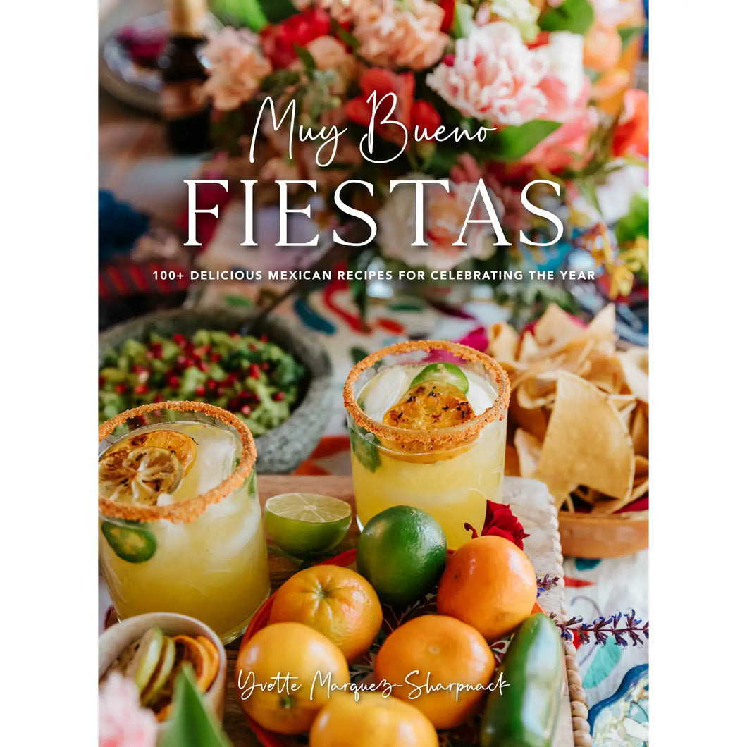 Muy Bueno Cookbook: Fiestas (100+ Recipes and Cocktails!)